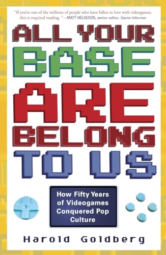 All Your Base Are Belong to Us: How Fifty Years of Videogames Conquered Pop Culture von Three Rivers Press